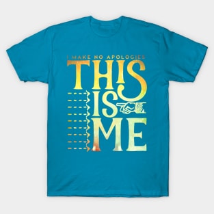 This Is Me (I Make No Apologies) T-Shirt